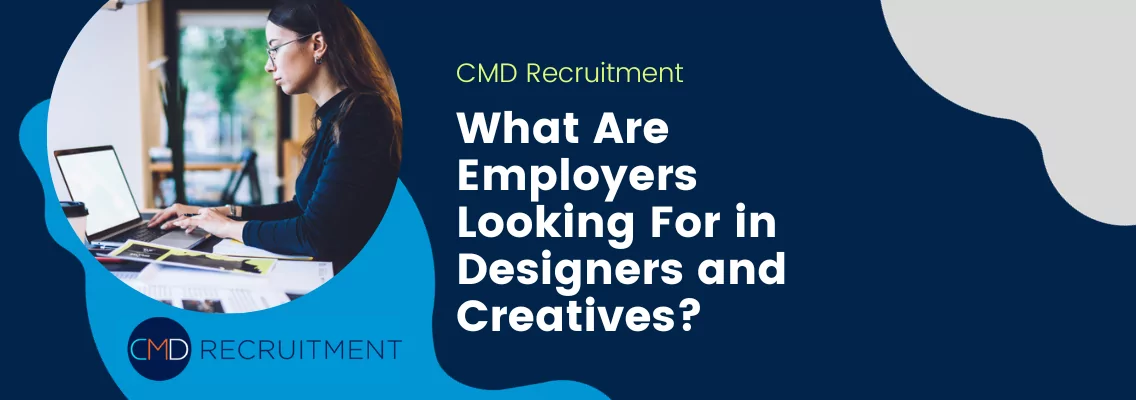 What Are Employers Looking For in Designers and Creatives?