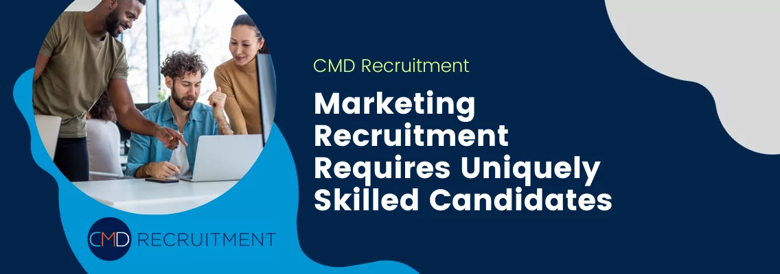 Marketing Recruitment Requires Uniquely Skilled Candidates