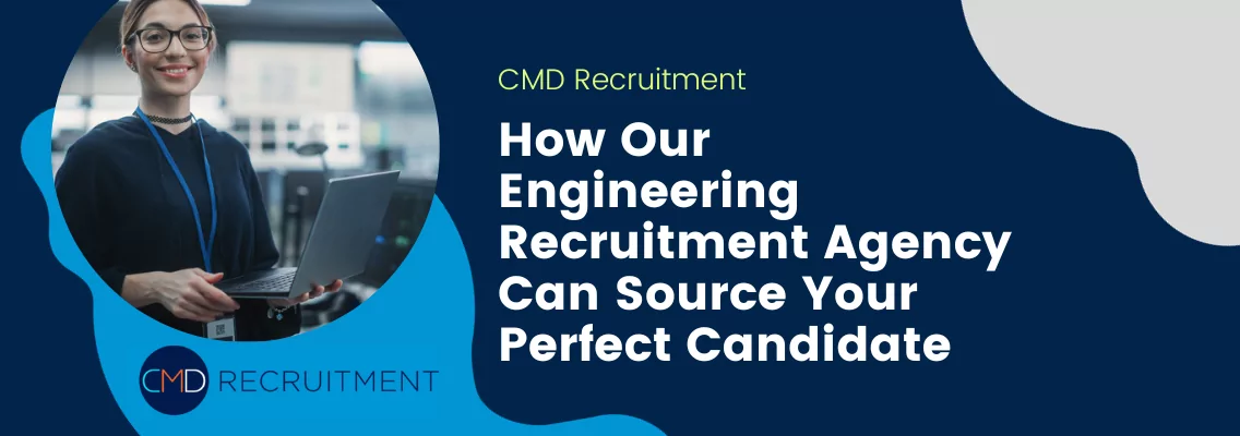 How Our Engineering Recruitment Agency Can Source Your Perfect Candidate